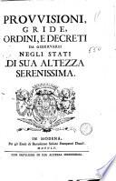 Provvisioni, gride, ordini, e decreti da osservarsi negli stati di sua altezza serenissima
