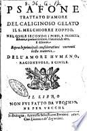 Psafone trattato d'amore del Caliginoso Gelato il s. Melchiorre Zoppio, nel quale secondo i poeti, e filosofi, ethnici, e profani scrittori, platonici, & altri, si discorre sopra le principali considerationi occorrenti nella materia dell'amore humano, ragioneuole, e ciuile
