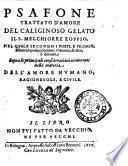 Psafone trattato d'amore del Caliginoso Gelato il s. Melchiorre Zoppio, nel quale secondo i poeti, e filosofi, ethnici, e profani scrittori, platonici, & altri, si discorre sopra le principali considerationi occorrenti nella materia dell'amore humano, ragioneuole, e ciuile