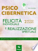 Psicocibernetica. Felicità individuale e realizzazione spirituale