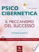 Psicocibernetica. Il meccanismo del successo