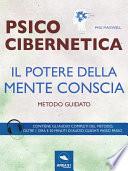 Psicocibernetica. Il potere della mente conscia