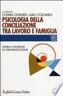 Psicologia della conciliazione tra lavoro e famiglia. Teoria e ricerche in organizzazione