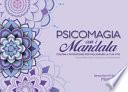 Psicomagia con i Mandala. Colora l'intenzione per migliorare la tua vita