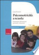 Psicomotricità a scuola. Promozione del benessere personale e relazionale