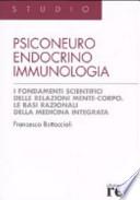Psiconeuroendocrinoimmunologia. I fondamenti scientifici delle relazioni mente-corpo. Le basi razionali della medicina integrata