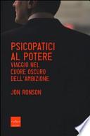 Psicopatici al potere. Viaggio nel cuore oscuro dell'ambizione
