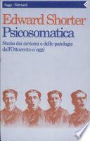 Psicosomatica. Storia dei sintomi e delle patologie dall'Ottocento a oggi