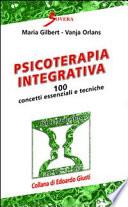 Psicoterapia integrativa. 100 concetti essenziali e tecniche