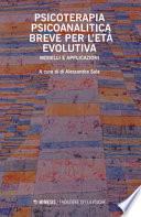 Psicoterapia psicoanalitica breve per l'età evolutiva. Modelli e applicazioni