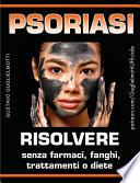 Psoriasi - Risolvere senza farmaci, fanghi, trattamenti o diete