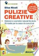Pulizie creative. Detersivi e cosmetici naturali fai-da-te. 25 ricette per la casa e la cura di sé