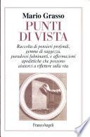 Punti di vista. Raccolta di pensieri profondi, gemme di saggezza, paradossi fulminanti e affermazioni apodittiche che possono aiutarci a riflettere sulla vita