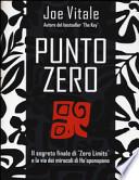 Punto zero. Il segreto finale di zero limits e la via dei miracoli di Ho'oponopono