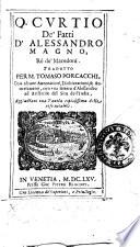 Q. Cvrtio De' fatti d'Alessandro Magno re de' Macedoni. Tradotto per M. Tomaso Porcacchi, con alcune annotationi, dichiarationi, & auuertimenti, con vna lettera d'Alessandro ad Aristotile del sito dell'India, aggiuntaui vna tauola copiosissima delle cose notabili