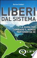 Q life. Liberi dal sistema. La guida per cambiare il mondo partendo da sè