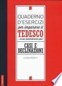 Quaderno d'esercizi per imparare il tedesco... e non dimenticarlo più! Casi e declinazioni