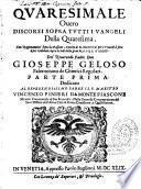 Quadragesimale overo discorsi sopra tutti i vangeli della Quaresima... del reverendo Padre Don Gioseppe Geloso,...
