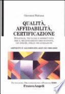 Qualità, affidabilità, certificazione. Strategie, tecniche e opportunità per il miglioramento dei prodotti, dei servizi, delle organizzazioni. Ampliato...