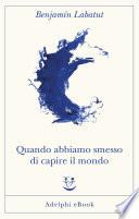 Quando abbiamo smesso di capire il mondo