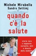 Quando c'è la salute. Storie vere o supposte: curiosità, miti e dicerie della medicina