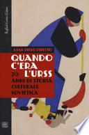 Quando c'era l'URSS. 70 anni di storia culturale sovietica