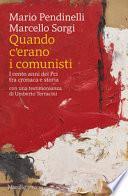 Quando c'erano i comunisti. I cento anni del Pci tra cronaca e storia