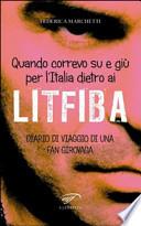 Quando correvo su e giù per l'Italia dietro ai Litfiba. Diario di viaggio di una fan girovaga