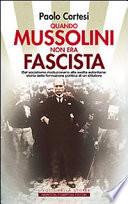 Quando Mussolini non era fascista