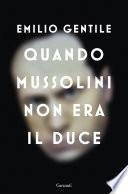 Quando Mussolini non era il Duce