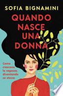 Quando nasce una donna. Come crescono le ragazze, diventando se stesse