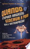 Quando Stephen Hawking giocava a poker sull'Enterprise. Scienza e fantascienza in libri, film e altra roba da nerd