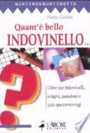 Quant'è bello indovinello... Oltre 150 indovinelli, enigmi, paradossi e quiz spaccameningni