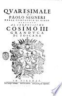 Quaresimale di Paolo Segneri della Compagnia di Giesu dedicato al serenissimo Cosimo 3. granduca di Toscana
