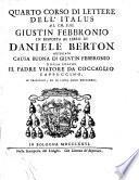 Quarto corso di lettere dell'Italus al ch. sig. Giustin Febbronio in risposta al libro di Daniele Berton intitolato causa buona di Giustin Febbronio difesa contro il padre Viatore da Coccaglio cappuccino. In Francofort, ed in Lipsia anno 1772
