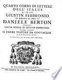 Quarto corso di lettere dell'Italus al ch. sig. Giustin Febbronio in risposta al libro di Daniele Berton intitolato causa buona di Giustin Febbronio difesa contro il padre Viatore da Coccaglio cappuccino. In Francofort, ed in Lipsia anno 1772