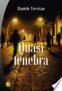 Quasi tenebra