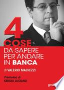 Quattro cose da sapere per andare in banca. Tecniche per ottenere finanziamenti e accedere al mercato del credito, per le piccole e medie imprese (PMI)