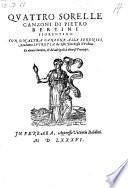 Quattro sorelle Canzoni ... Con un altra canzone alla sereniss. ... Et alcuni sonetti et Madrigali a diversi Prencipi