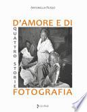 Quattro storie d'amore e di fotografia. Ediz. illustrata