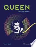Queen. Tutti gli album. Ediz. illustrata