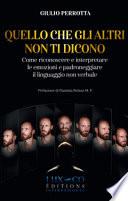 Quello che gli altri non ti dicono. Come riconoscere e interpretare le emozioni e padroneggiare il linguaggio non verbale