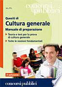 Quesiti di cultura generale. Manuale di preparazione. Teoria e test per la prova di cultura generale. Tutte le nozioni fondamentali