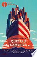 Questa è l'America. Storie per capire il presente degli Stati Uniti e il nostro futuro