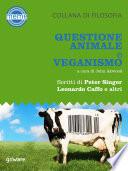 Questione animale e veganismo. Scritti di Peter Singer, Leonardo Caffo e altri