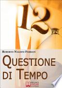 Questione di Tempo. I Segreti per Imparare ad Ottimizzare il Tuo Tempo. (Ebook Italiano - Anteprima Gratis)