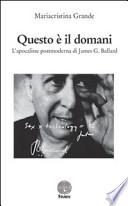 Questo è il domani. L'apocalisse postmoderna di James G. Ballard