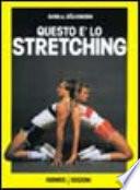 Questo è lo stretching. Esercizi e programmi di allenamento