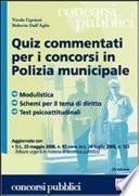 Quiz commentati per i concorsi in polizia municipale. Modulistica, schemi per il tema di diritto, test psicoattitudinali