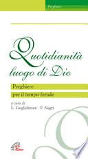 Quotidianità, luogo di Dio. Preghiere per il tempo feriale